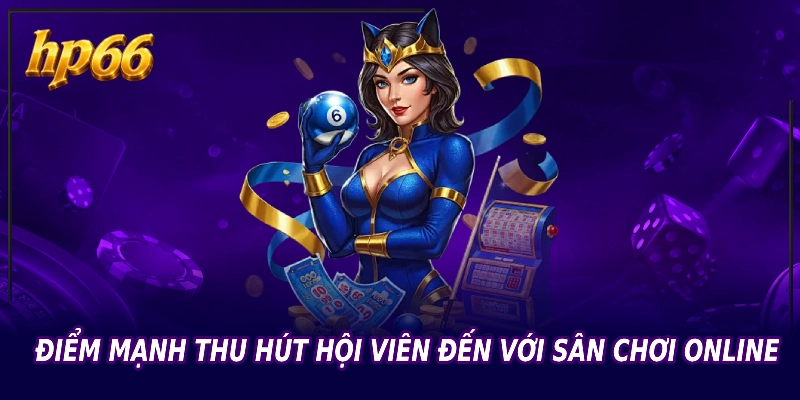 Điểm mạnh thu hút hội viên đến với sân chơi online