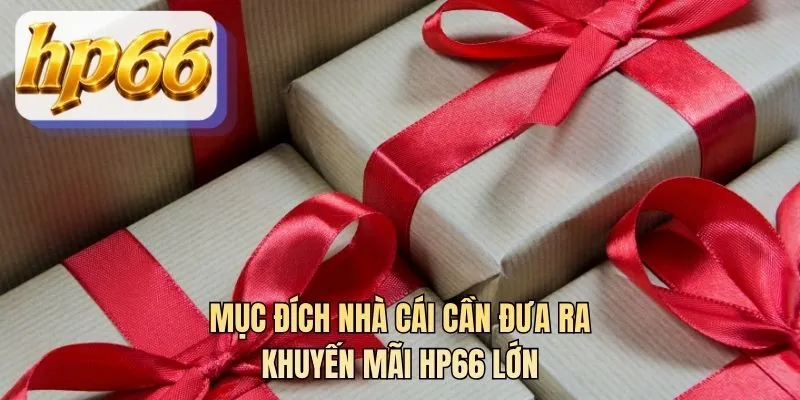 Mục đích nhà cái cần đưa ra khuyến mãi HP66 lớn