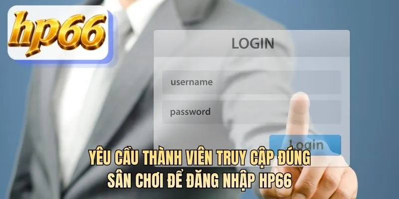 Yêu cầu thành viên truy cập đúng sân chơi để đăng nhập HP66
